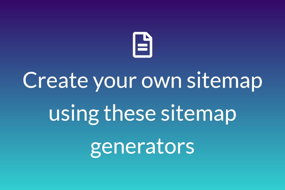 Create your own sitemap using these sitemap generators
